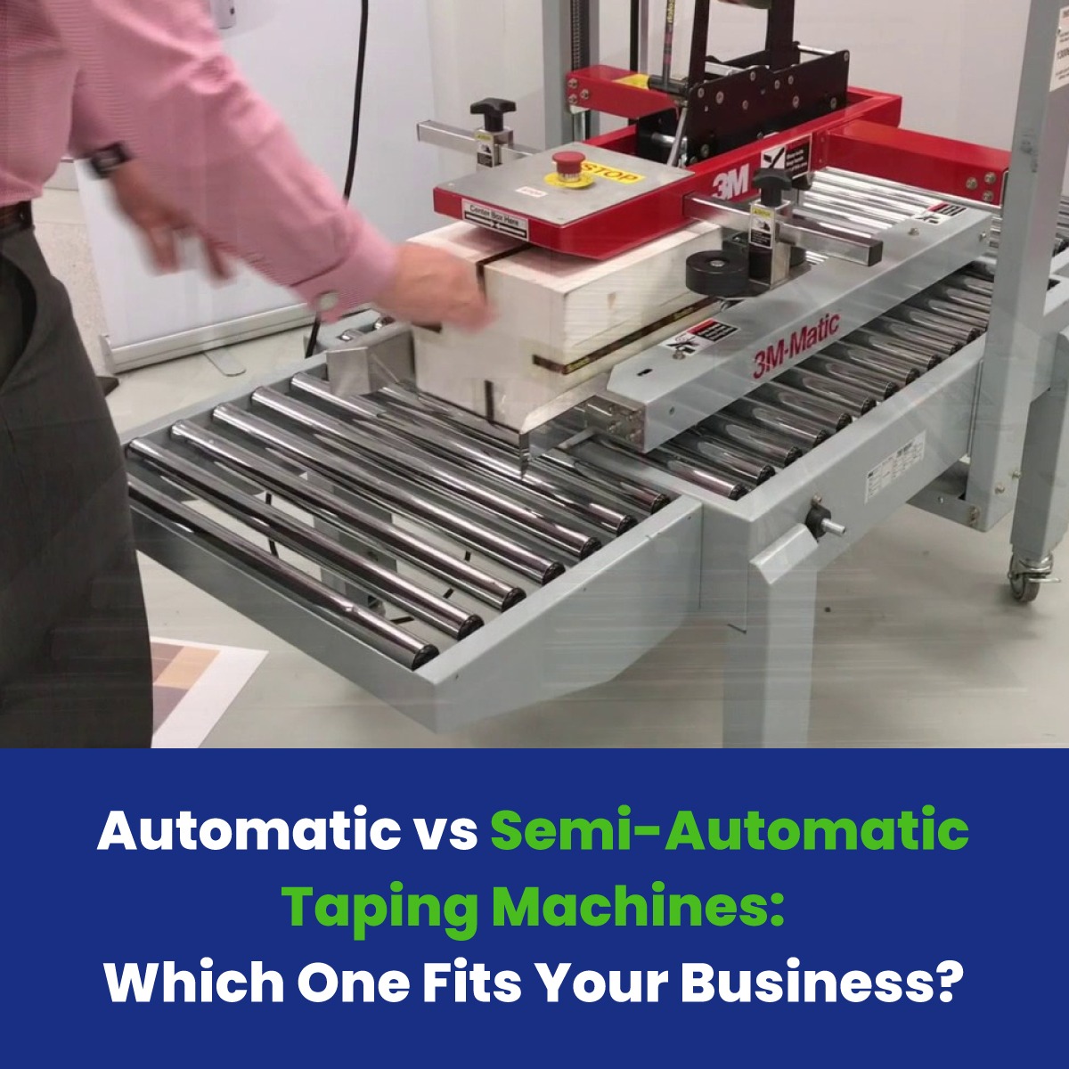 Automatic vs Semi-Automatic Taping Machines: Which One Fits Your Business?