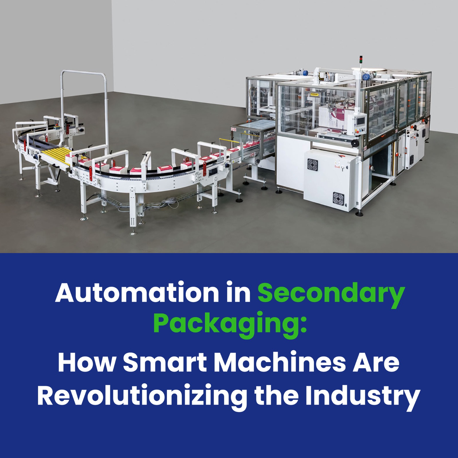 Automation in Secondary Packaging: How Smart Machines Are Revolutionizing the Industry