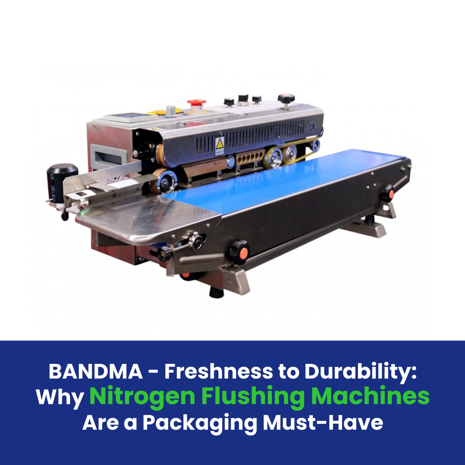 BANDMA - Freshness to Durability: Why Nitrogen Flushing Machines Are a Packaging Must-Have