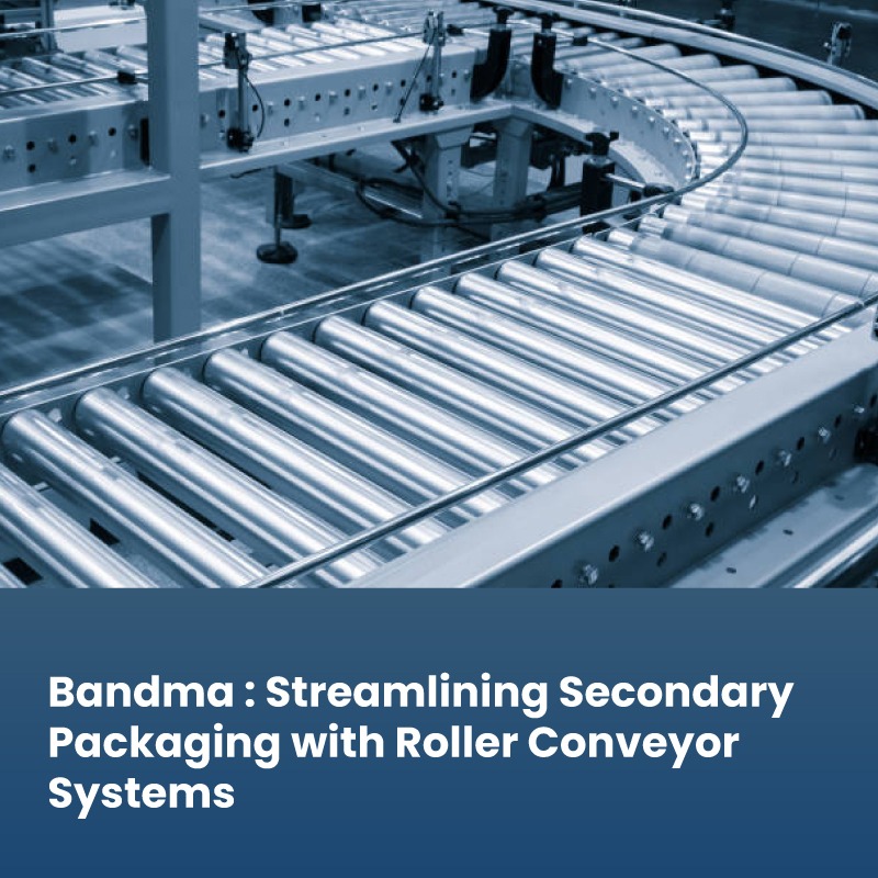 Bandma : Streamlining Secondary Packaging with Roller Conveyor Systems