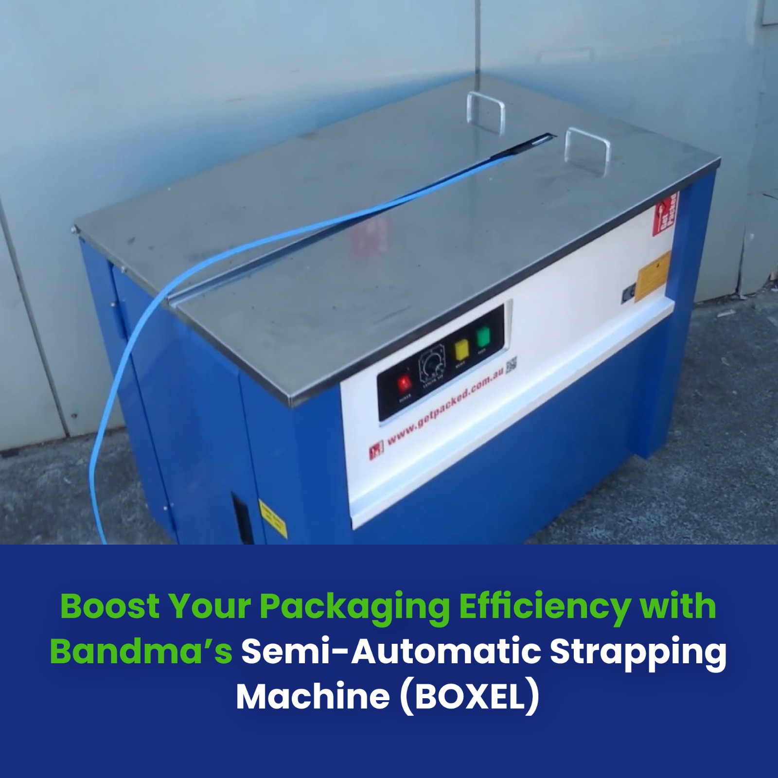 Boost Your Packaging Efficiency with Bandma’s Semi-Automatic Strapping Machine (BOXEL)