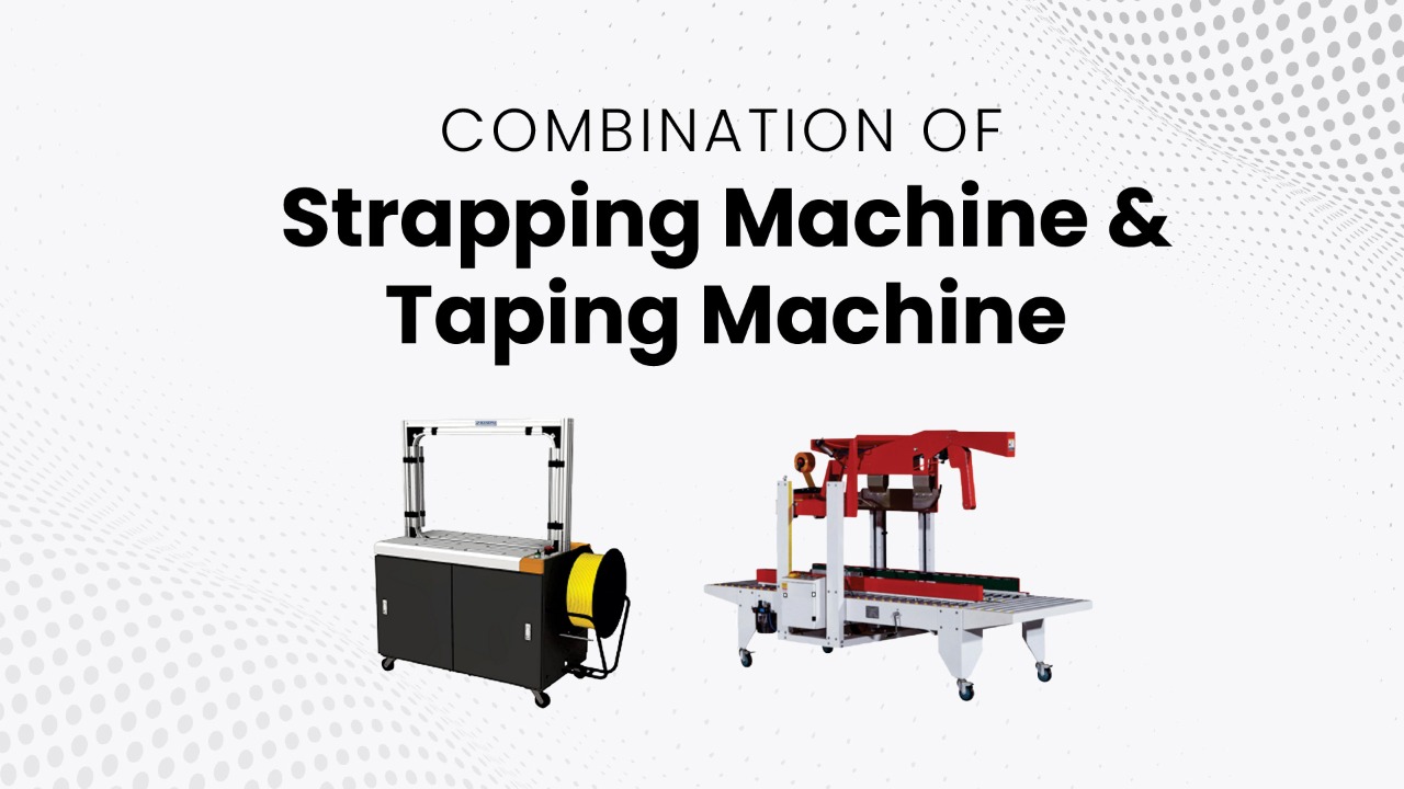 How is the combination of strapping and taping machines helpful in packaging?