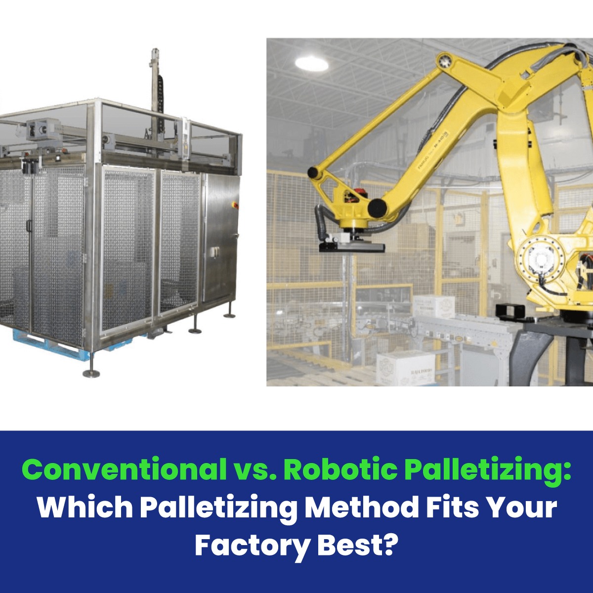 Conventional vs. Robotic Palletizing: Which Palletizing Method Fits Your Factory Best?