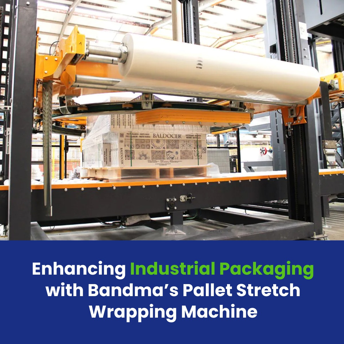 Enhancing Industrial Packaging with Bandma’s Pallet Stretch Wrapping Machine