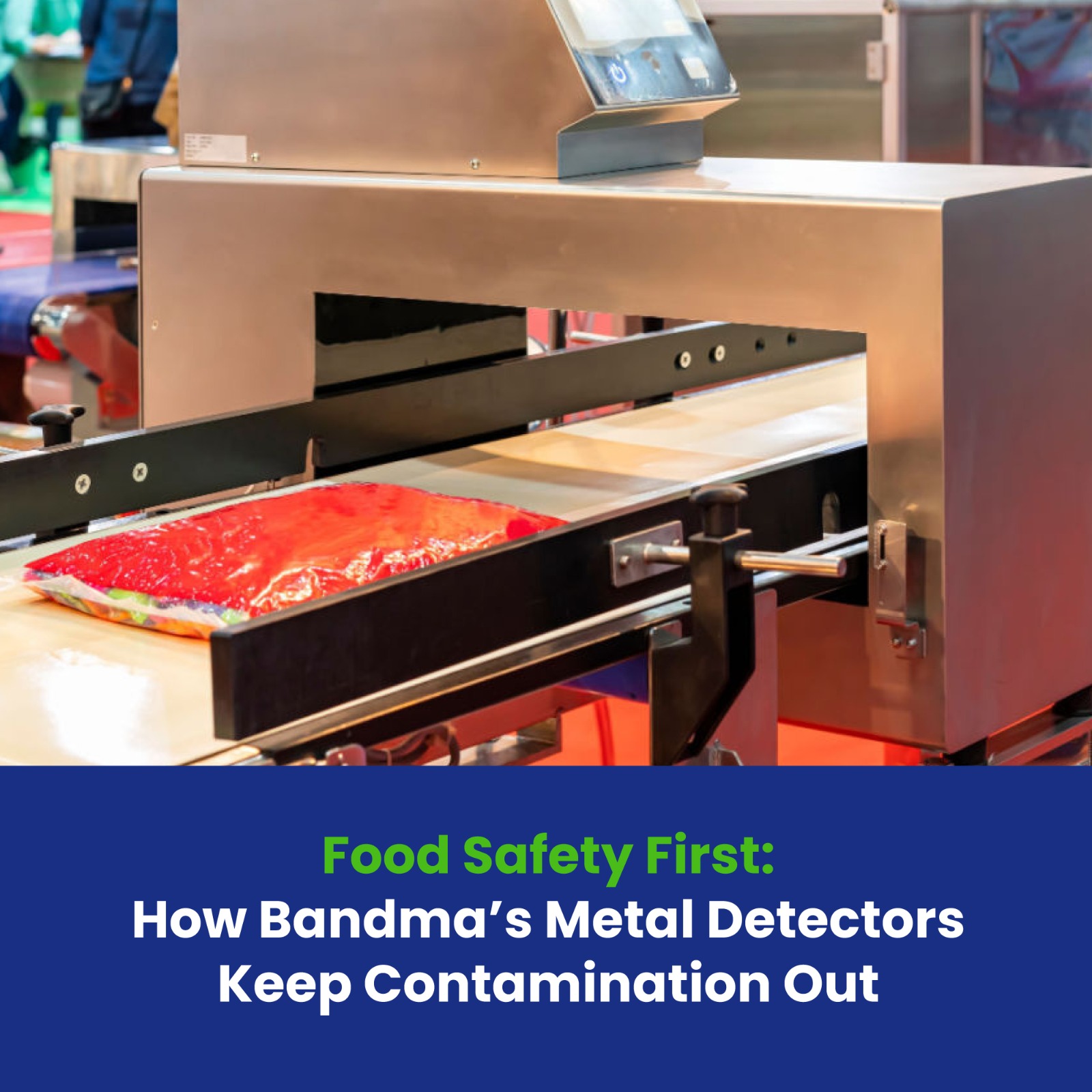Food Safety First: How Bandma’s Metal Detectors Keep Contamination Out