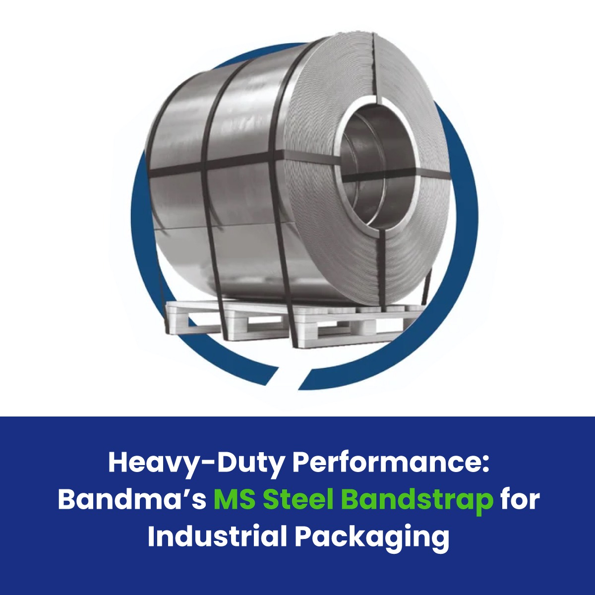 Heavy-Duty Performance: Bandma’s MS Steel Bandstrap for Industrial Packaging