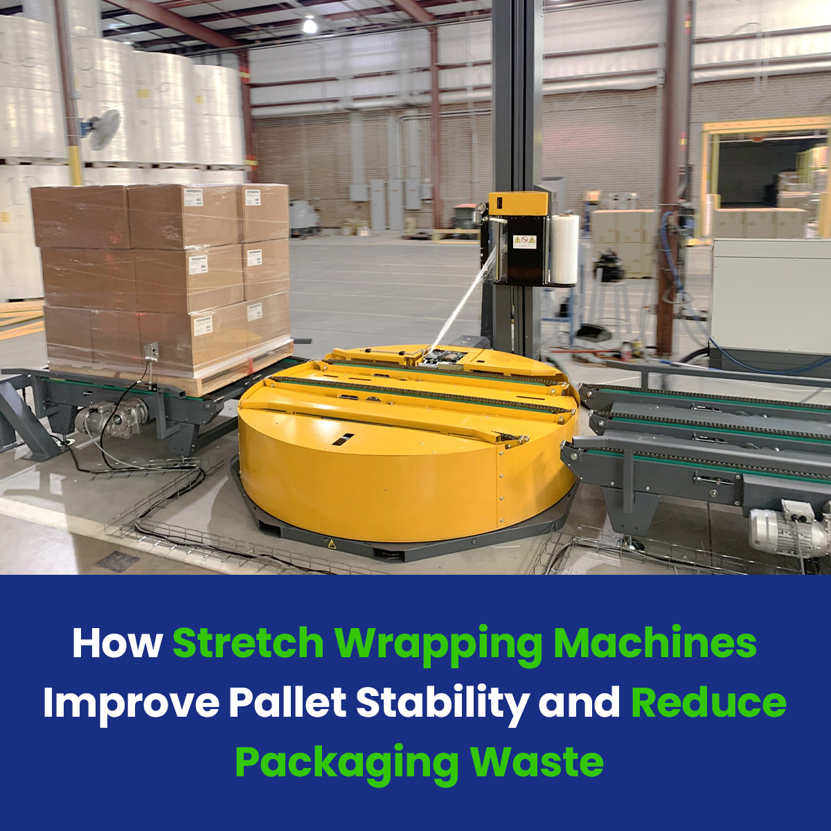 How Stretch Wrapping Machines Improve Pallet Stability and Reduce Packaging Waste
