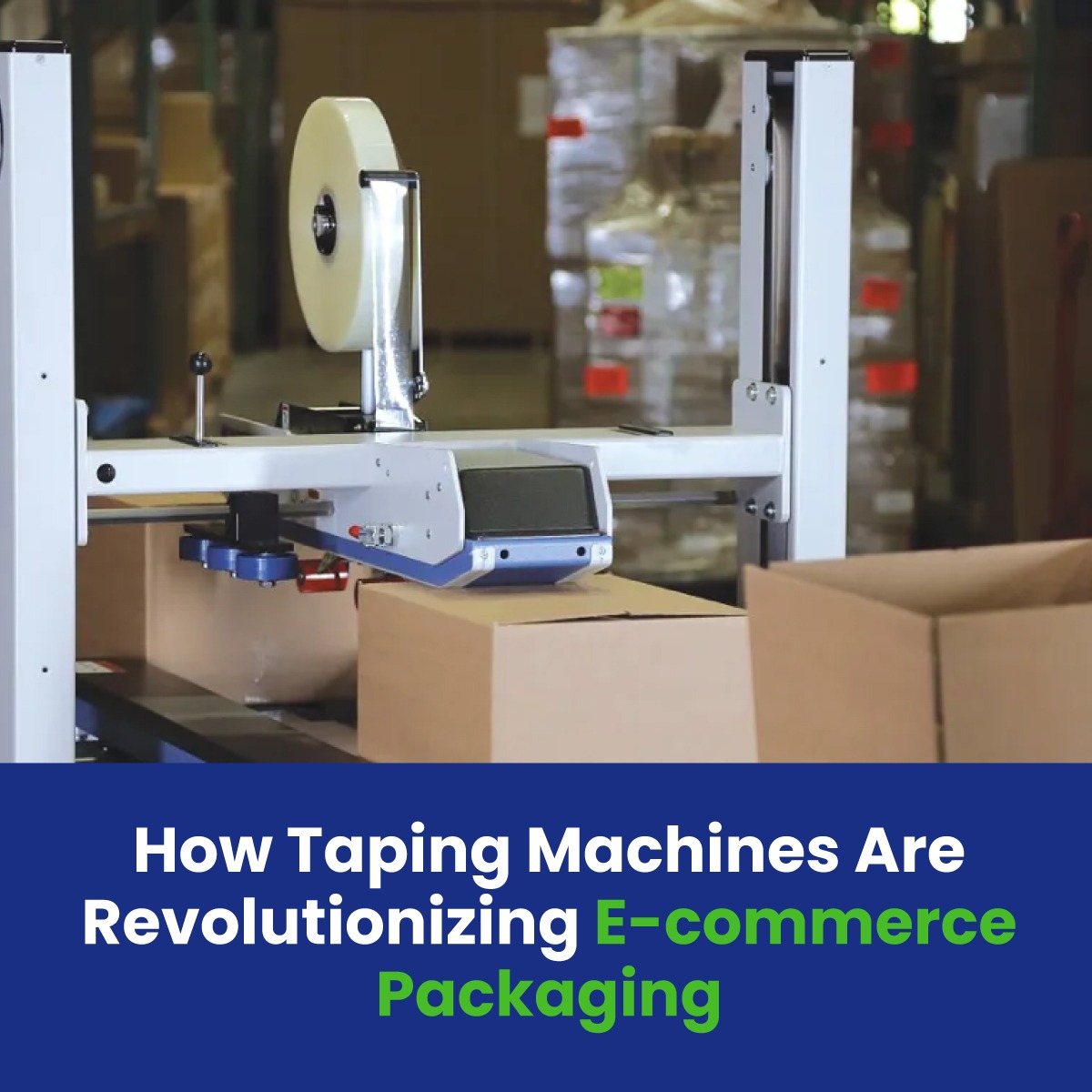 How Taping Machines Are Revolutionizing E-commerce Packaging
