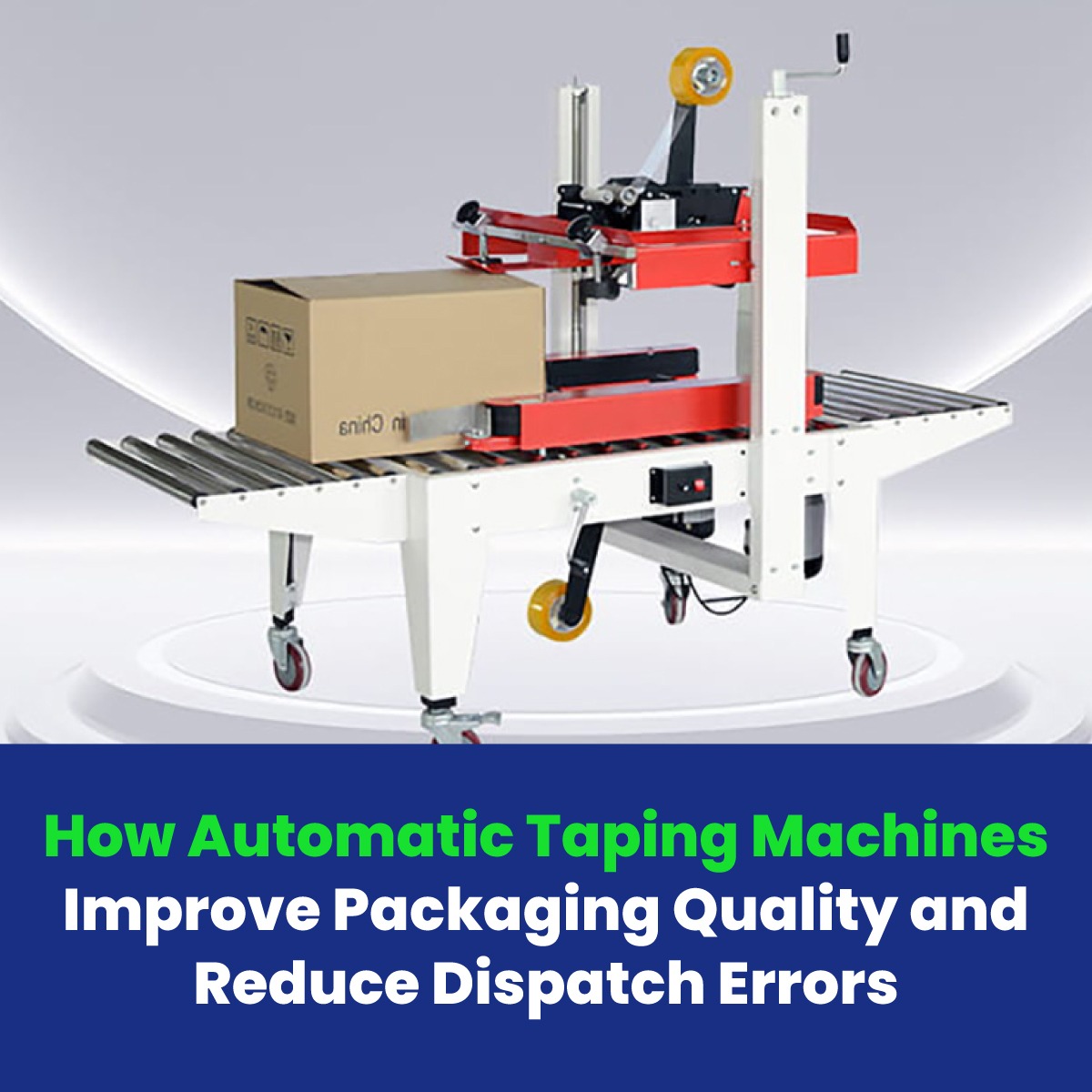 How Automatic Taping Machines Improve Packaging Quality and Reduce Dispatch Errors