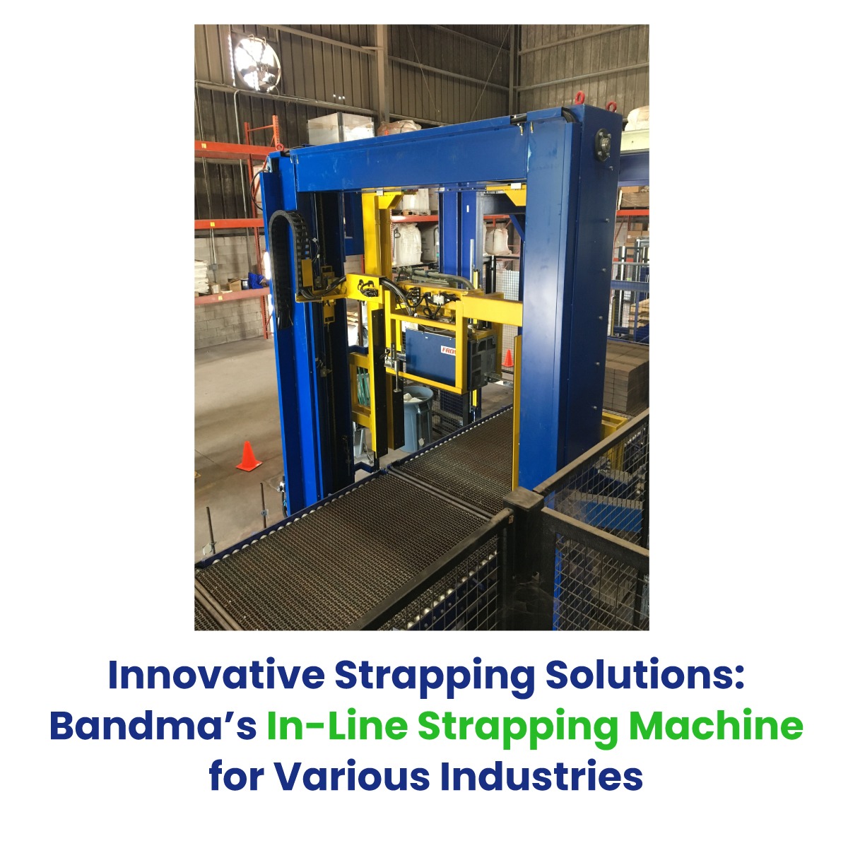 Innovative Strapping Solutions: Bandma’s In-Line Strapping Machine for Various Industries