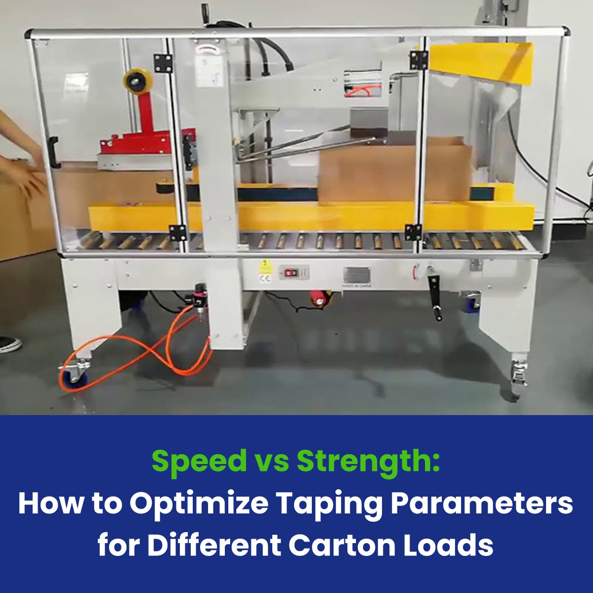 Speed vs Strength: How to Optimize Taping Parameters for Different Carton Loads