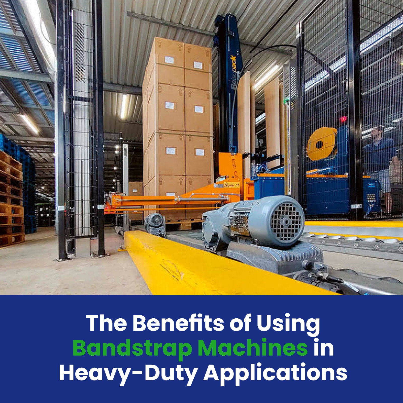 The Benefits of Using Bandstrap Machines in Heavy-Duty Applications