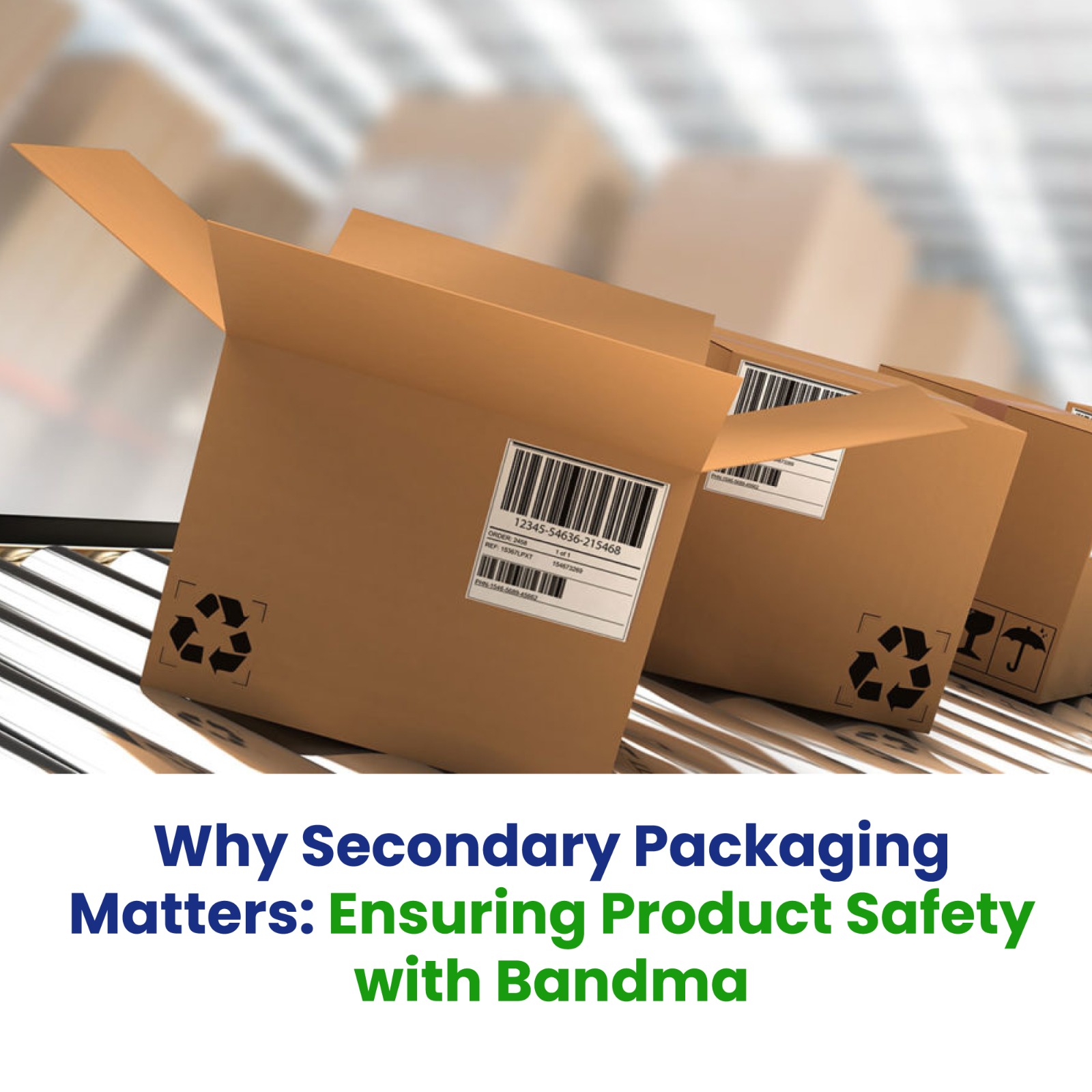 Why Secondary Packaging Matters: Ensuring Product Safety with Bandma