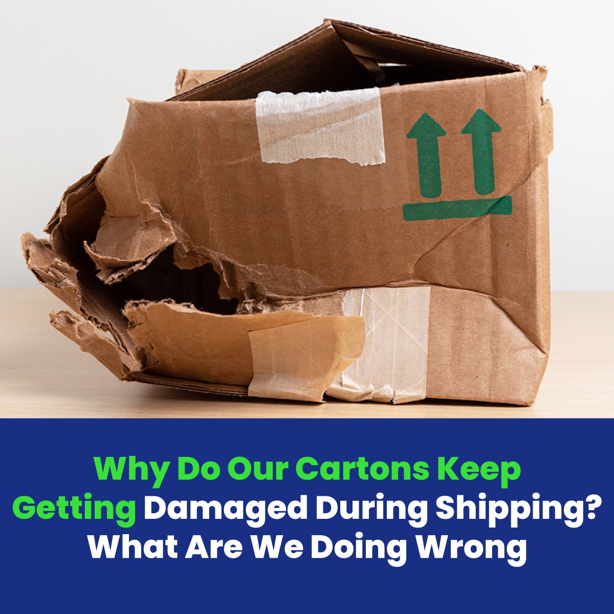 Why Do Our Cartons Keep Getting Damaged During Shipping? What Are We Doing Wrong?