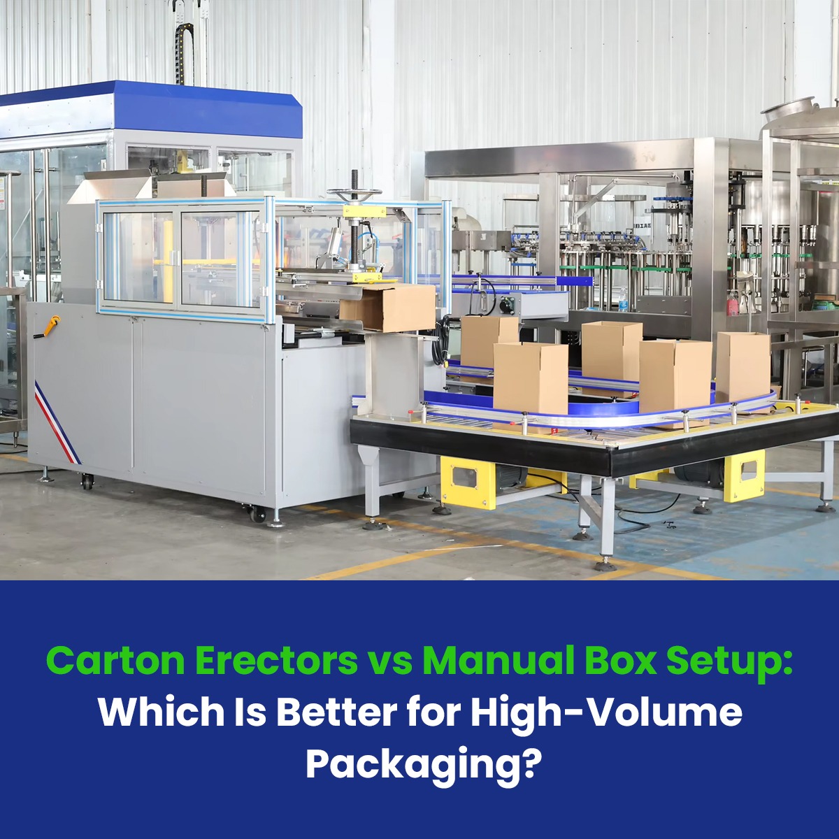 Carton Erectors vs Manual Box Setup: Which Is Better for High-Volume Packaging?
