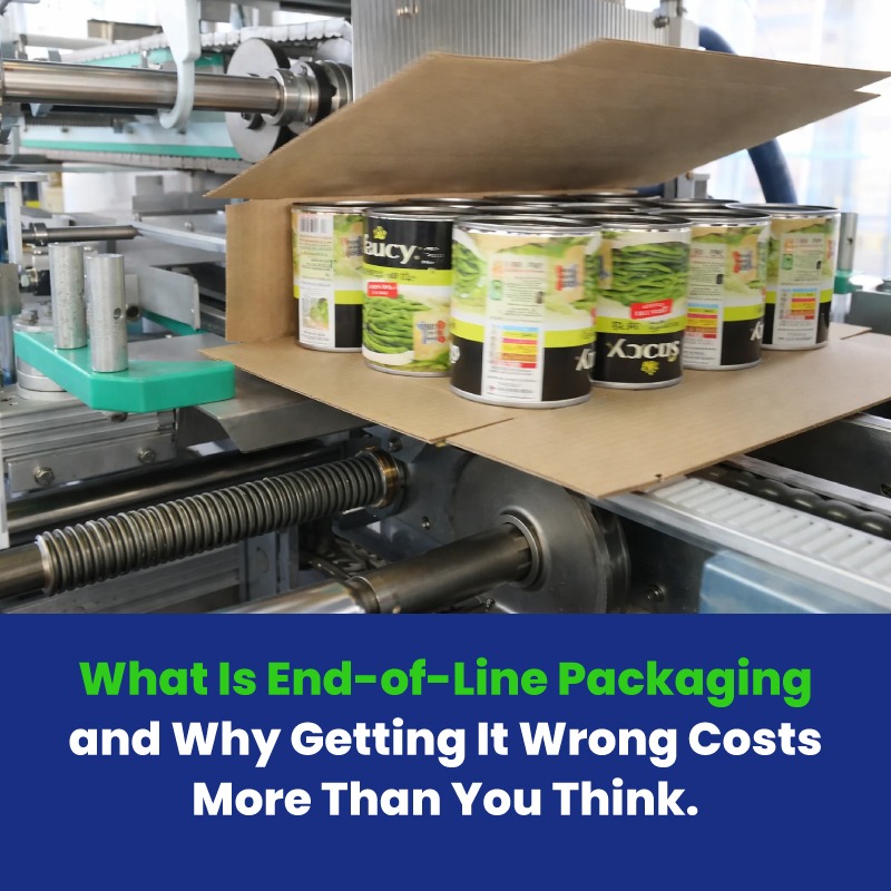 What Is End-of-Line Packaging and Why Getting It Wrong Costs More Than You Think