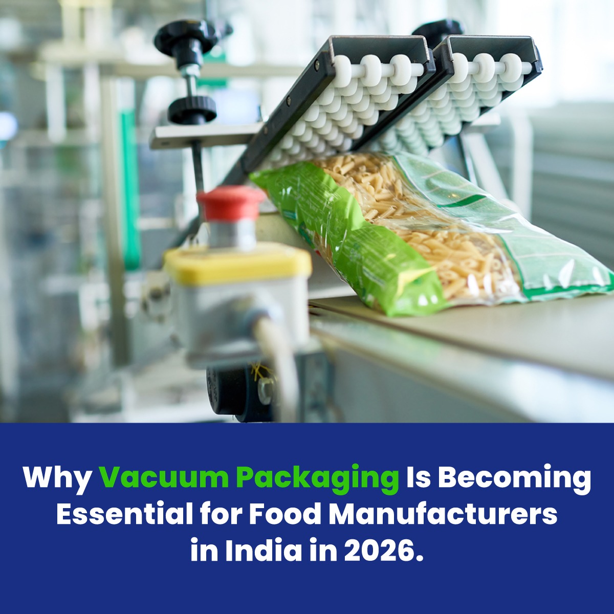 Why Vacuum Packaging Is Becoming Essential for Food Manufacturers in India in 2026